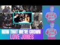 (UPLOAD) NOW THAT WE&#39;RE GROWN | LOVE JONES