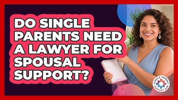 Do Single Parents Need A Lawyer For Spousal Support? - Single Parent Support Hub