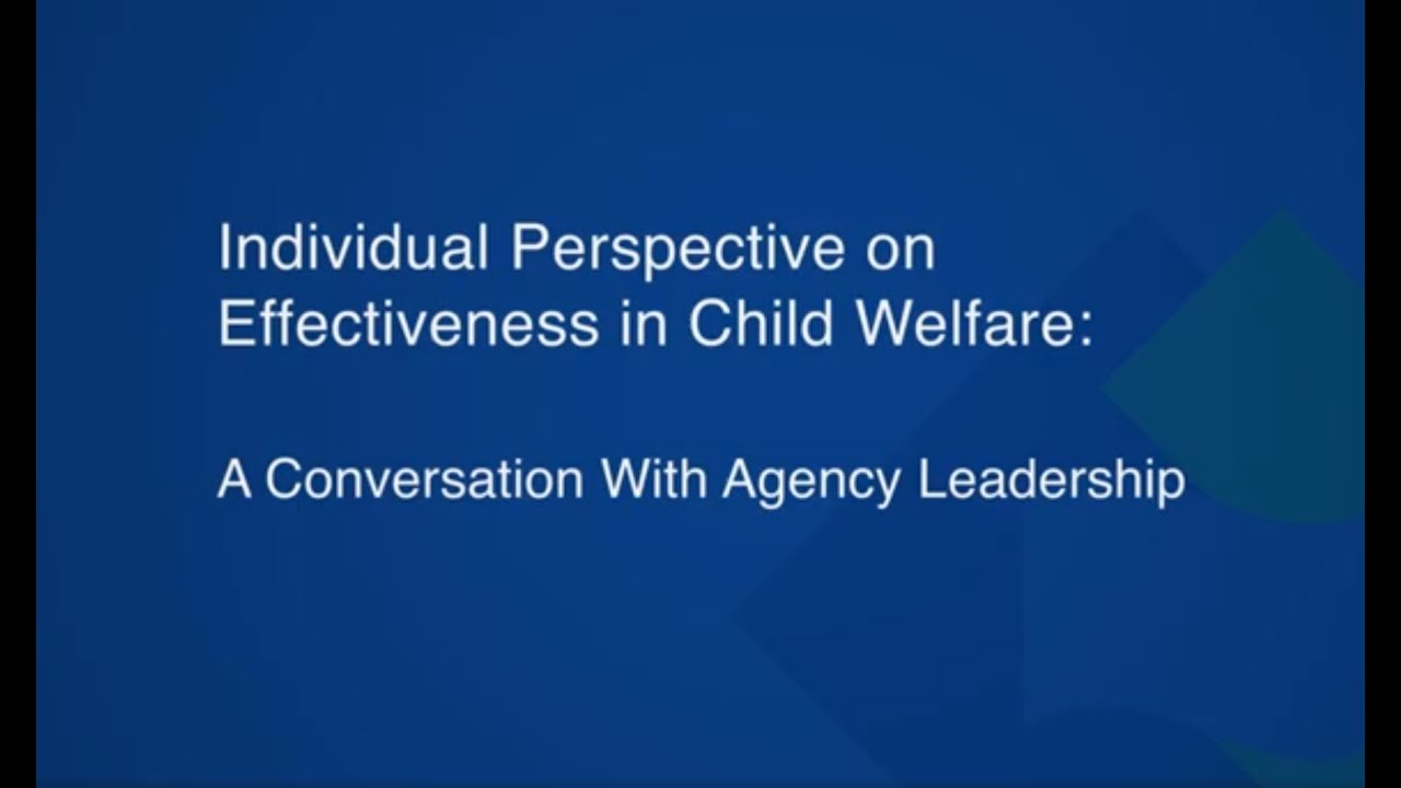 Individual Perspective on Effectiveness in Child Welfare: A Conversation With Agency Leadership