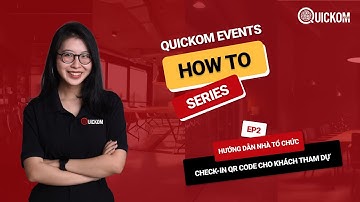 Quickom Events How To Series - Ep 02| Hướng dẫn Nhà Tổ Chức check-in mã QR code cho Khách Tham Dự