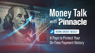 Using Credit Wisely: It Pays to Protect Your On-Time Payment History