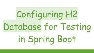 Configuring H2 Database for Testing in Spring Boot