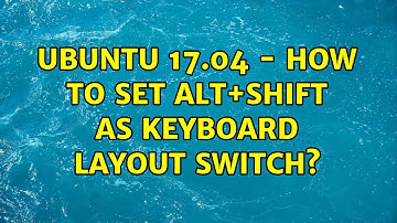 Ubuntu: Ubuntu 17.04 - how to set Alt+Shift as keyboard layout switch?