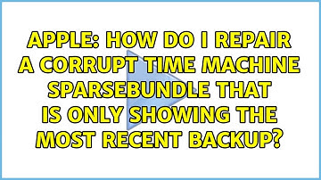 How do I repair a corrupt Time Machine sparsebundle that is only showing the most recent backup?