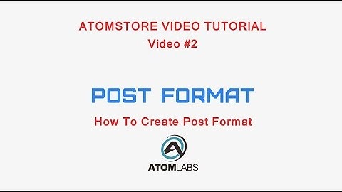 Atomstore Video Tutorial #2 Post Format
