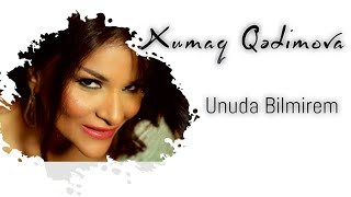 Xumar Qədimova — Unuda Bilmirəm