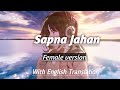 Sapna Jahan|| Female version with English Translation||
