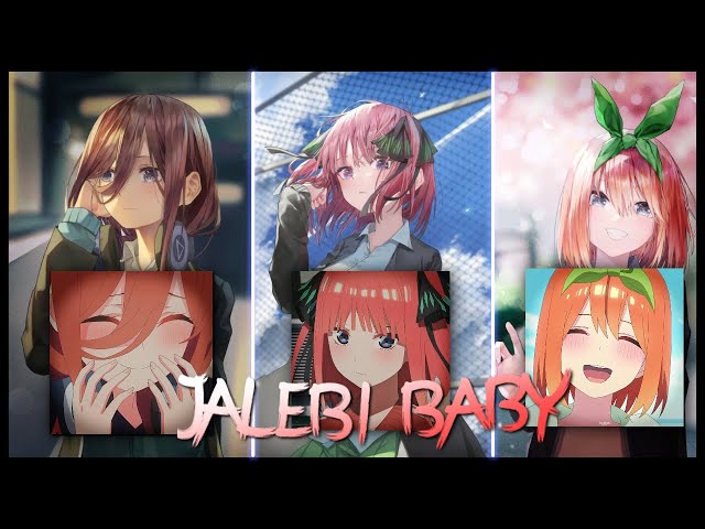 Jalebi Baby Anime Edit | Miku X Nino X YotsuBa Edit | class=