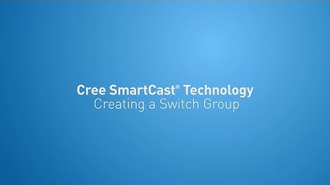 #5 Creating a Switch Group — SmartCast® Set Up Guide