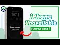 [100% Works] iPhone Unavailable? 3 Ways to Fix iPhone Unavailable Error - iPhone 15 Passcode Guide