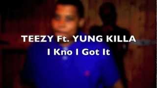 Teezy Ft. Killa - I Kno I Got It