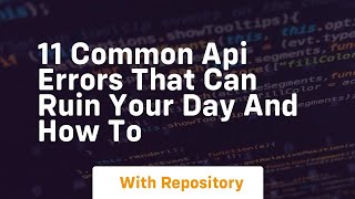 11 common api errors that can ruin your day and how to