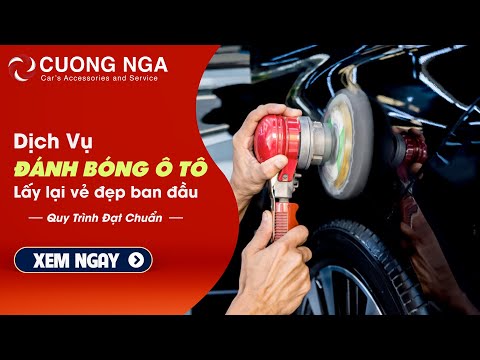 DỊCH VỤ ĐÁNH BÓNG XE CAO CẤP CỦA CUONGNGA Ô TÔ ,