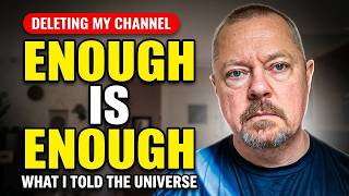 Enough Is Enough — What I Told the Universe (Deleting My Channel)