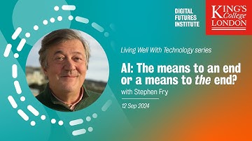 AI: A means to an end or a means to the end? with Stephen Fry