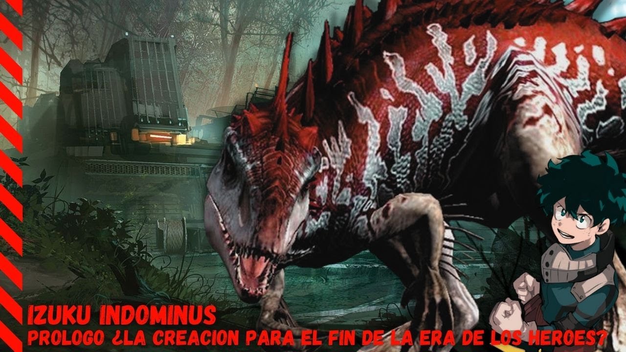 IZUKU INDOMINUS REX PROLOGO ''LA CREACION PARA EL FIN DE LA ERA DE LOS HEROES''
