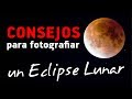 CONSEJOS para fotografiar un ECLIPSE DE LUNA