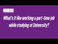 Part-time jobs at university | Students share their experiences of working while studying
