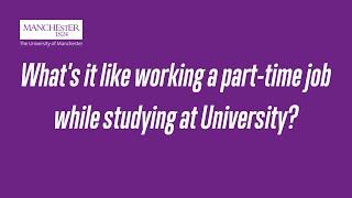 Part-time jobs at university | Students share their experiences of working while studying