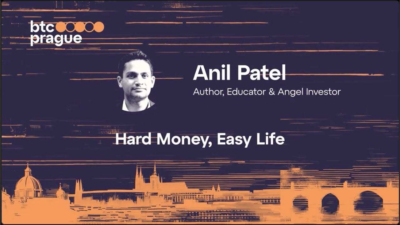 Anil Patel — Hard Money, Easy Life (BTC Prague 2024 Keynote)
