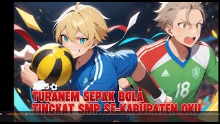 PENUTUPAN TURNAMEN SEPAK BOLA TINGKAT SMP SE-KAB.OKU