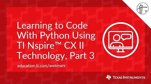 Webinar: Learning to Code With Python Using TI Nspire CX II Technology, Part 3
