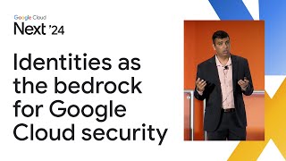Identities as the bedrock for Google Cloud security