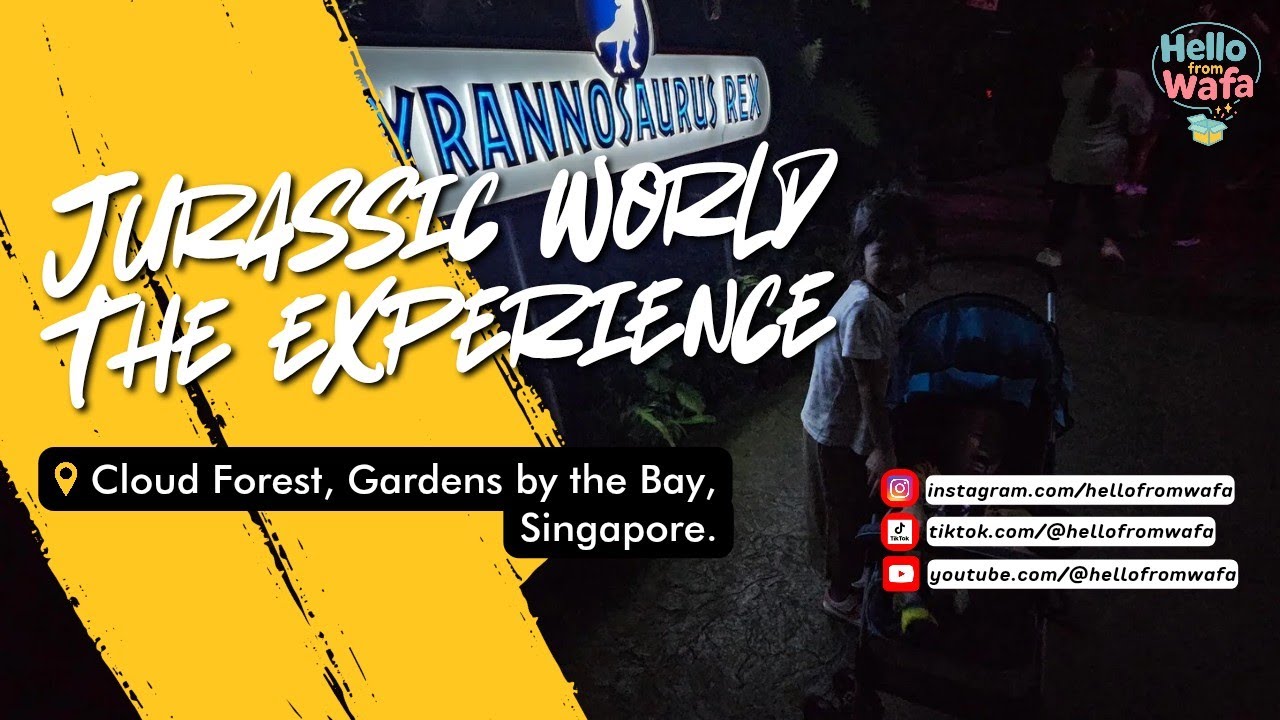 ✨️ Hello From Wafa - Jurassic World - The Experience at Cloud Forest, Gardens by the Bay, Singapore