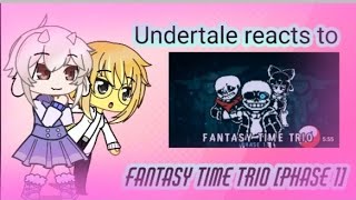 Undertale reacts to fantasy time trio [Phase 1] requested