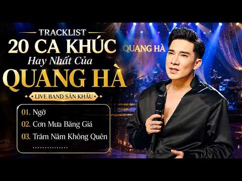 TRACKLIST 20 CA KHÚC HAY NHẤT CỦA QUANG HÀ 🔥 Ngỡ, Cơn Mưa Băng Giá, Trăm Năm Không Quên | Live Band