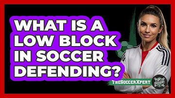 What Is A Low Block In Soccer Defending? - The Soccer Xpert