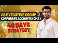 Cs executive group 2 corporate accounts cma 40 days strategy   abhishek rangwani