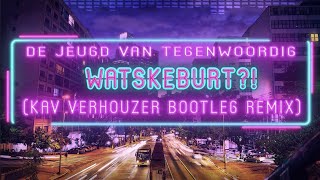 De Jeugd Van Tegenwoordig - Watskeburt?! (Kav Verhouzer Bootleg Remix)