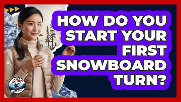 How Do You Start Your First Snowboard Turn?
