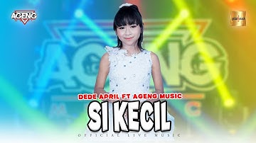 Dede April ft Ageng Music - Si Kecil (Official Live Music)