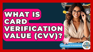 What Is Card Verification Value (CVV)? - Your Guide to Budgeting