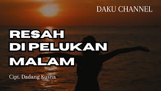 Resah di Pelukan Malam ( Lirik ) Cipt. Dadang Kusna