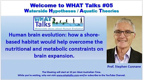 WHAT Talk #05 - Mar 2022 Dr Stephen Cunnane on Human brain evolution and shore-based habitats.