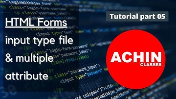 HTML Forms input type file & multiple attribute |  tutorial part 05 || ACHIN CLASSES||
