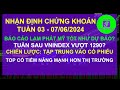 Chng khon hm nay nhn nh th trng chng khon hng ngy tun 03 n 07 06 2024