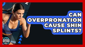 Can Overpronation Cause Shin Splints? - Running Beyond Limits