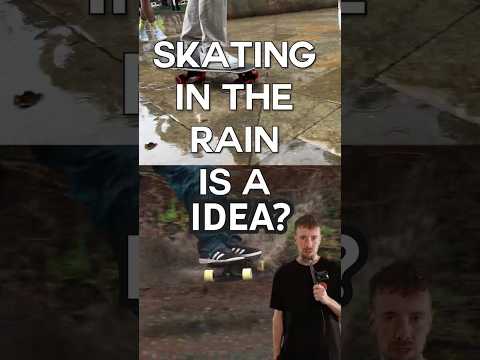 SKATE IN THE RAIN 🚫 or 👍?