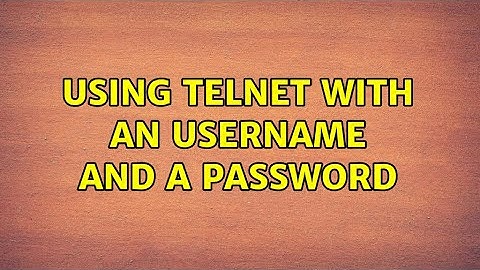 Using telnet with an username and a password (2 Solutions!!)