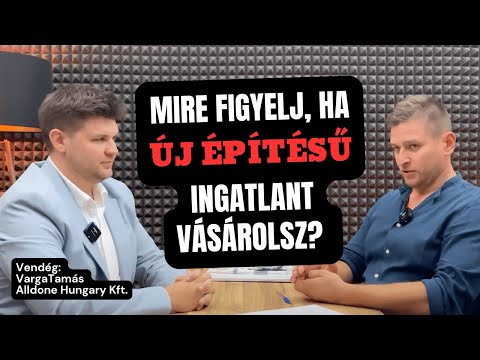 Mire figyelj, ha új építésű ingatlant vásárolsz? (Vendég: Varga Tamás, Alldone Hungary Kft.)