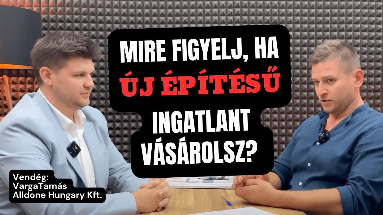 Mire figyelj, ha új építésű ingatlant vásárolsz? (Vendég: Varga Tamás, Alldone Hungary Kft.)