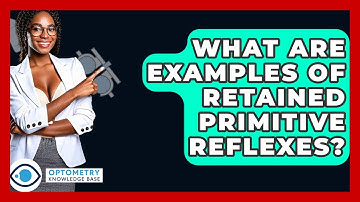 What Are Examples Of Retained Primitive Reflexes? - Optometry Knowledge Base