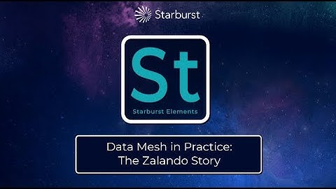 Starburst Elements: Data Mesh in Practice, the Zalando Story