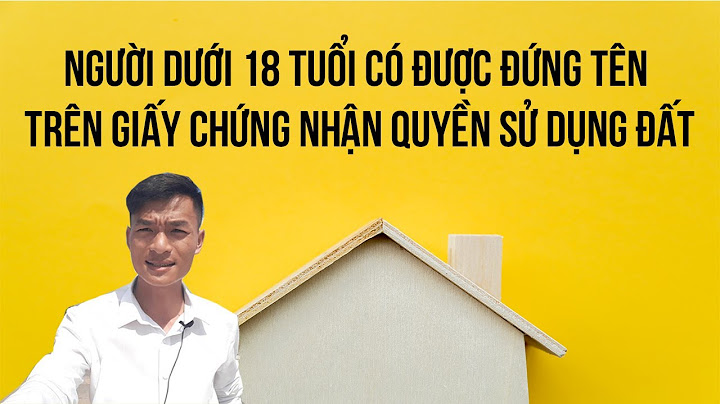 Bao nhiêu tuổi được đứng tên trên sổ đỏ năm 2024