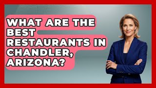 What Are The Best Restaurants In Chandler, Arizona? - Everything About Phoenix