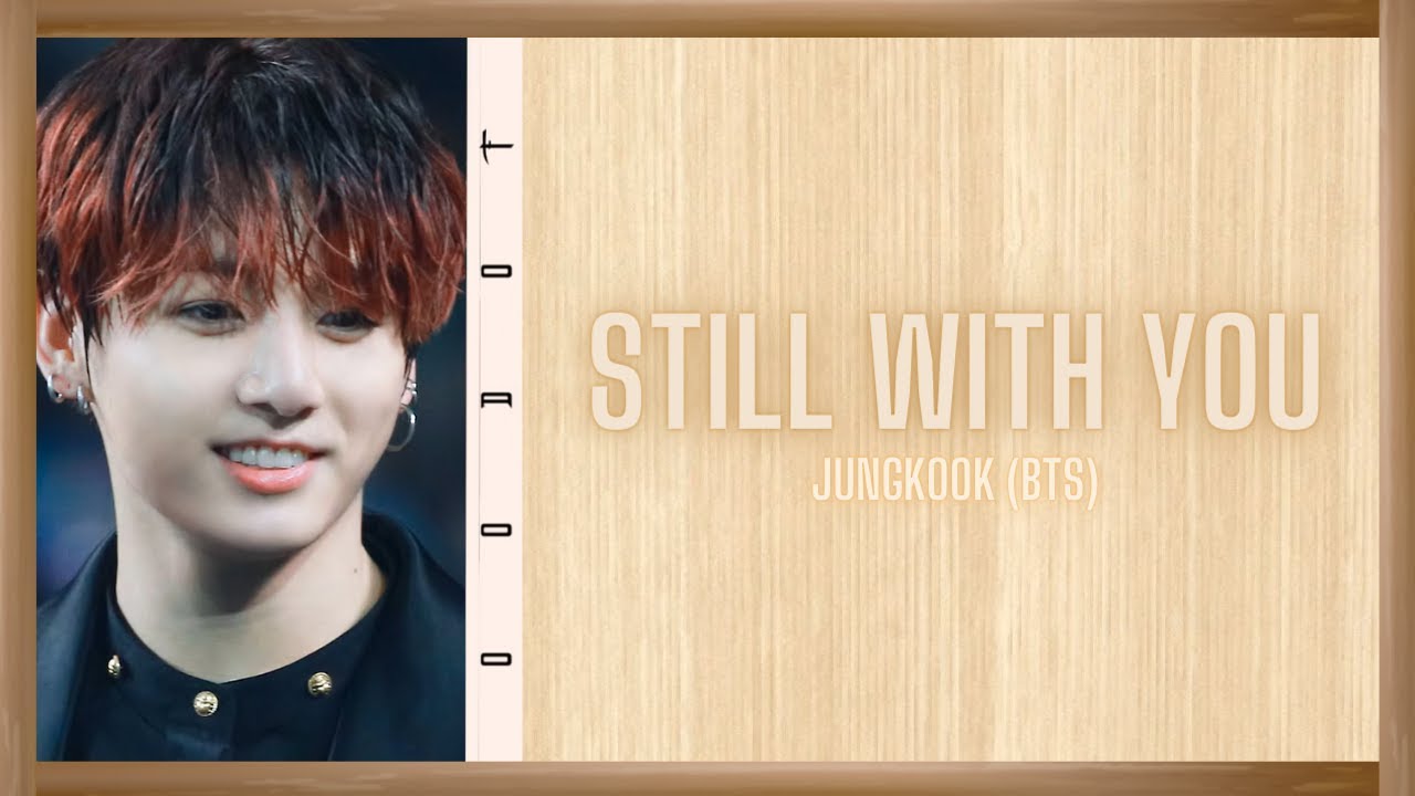Jungkook (BTS) 'Still With You' Lyrics - YouTube